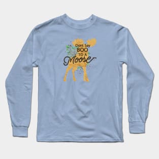 Don't say boo to a Moose Long Sleeve T-Shirt